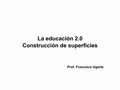 La educación 2.0: Construcción de Superficies