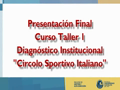 FGAD - Curso Taller 1 2011-I Presentación Final - Circolo Sportivo Italiano 1